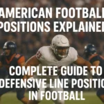 Defensive Line Positions in Football: American Football Positions Explained