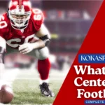 What is a Center in Football: Explain Center Position in American Football