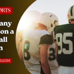 How Many Players on a Football Team? Complete Guide to Football Rosters and Positions
