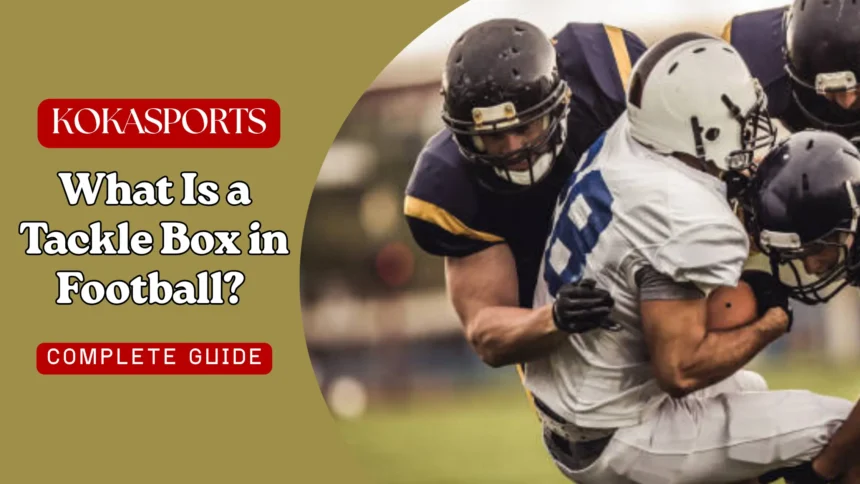 What Is a Tackle Box in Football? Complete Guide to the Tackle Box Rule in American Football