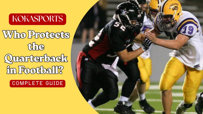 Who Protects the Quarterback in Football? Roles, Positions & Strategy Explained