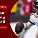 How to Throw a Football: Step-by-Step Guide to Throwing a Perfect Spiral