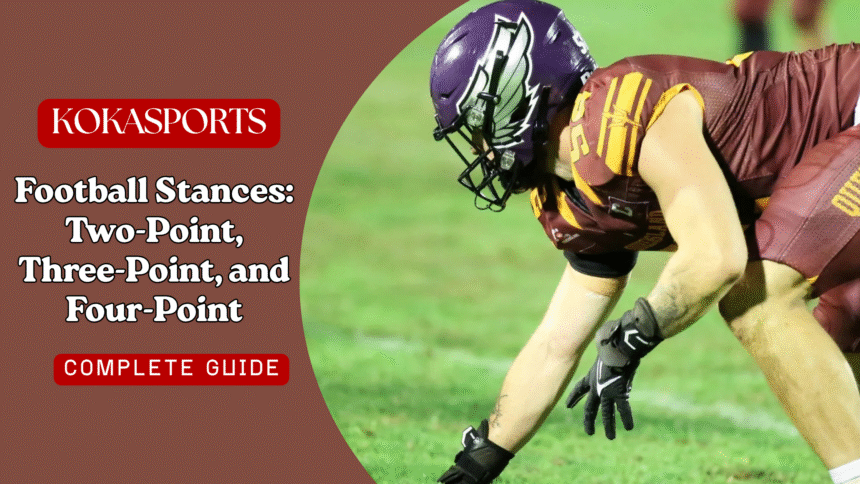 Football Stances: Two-Point, Three-Point, and Four-Point Techniques Explained