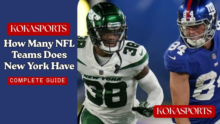 How Many NFL Teams Does New York Have? Complete Guide to New York Football Teams