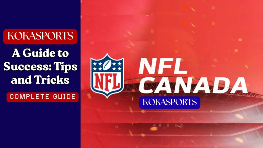 A Guide to Success: NFL in Canada Rules, Platforms, and How It Works
