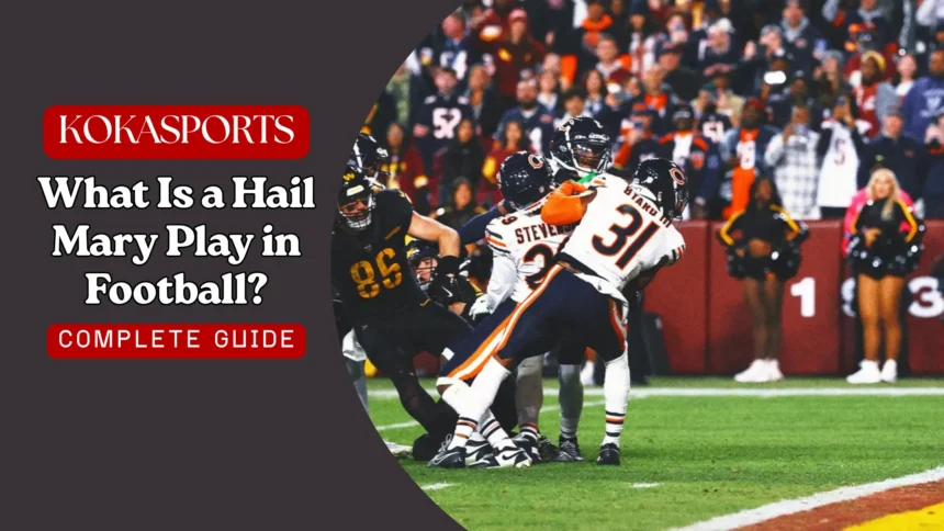 What Is a Hail Mary Play in Football? Complete Guide to the Hail Mary Pass