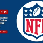 All 32 NFL Teams: Complete Guide to Every NFL Team