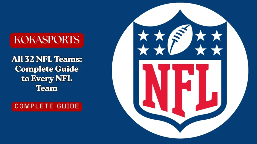 All 32 NFL Teams: Complete Guide to Every NFL Team