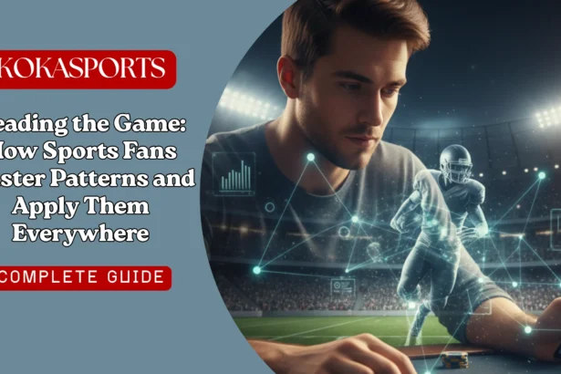Reading the Game: How Sports Fans Master Patterns and Apply Them Everywhere
