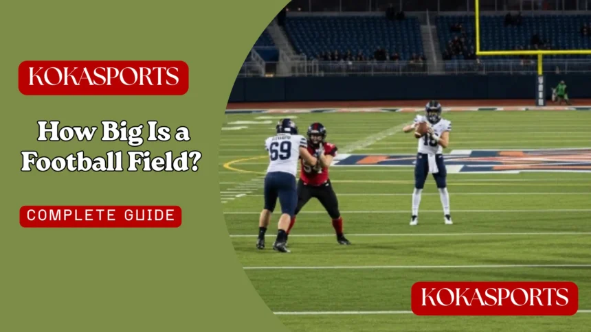 How Big Is a Football Field? Official Football Field Dimensions Explained
