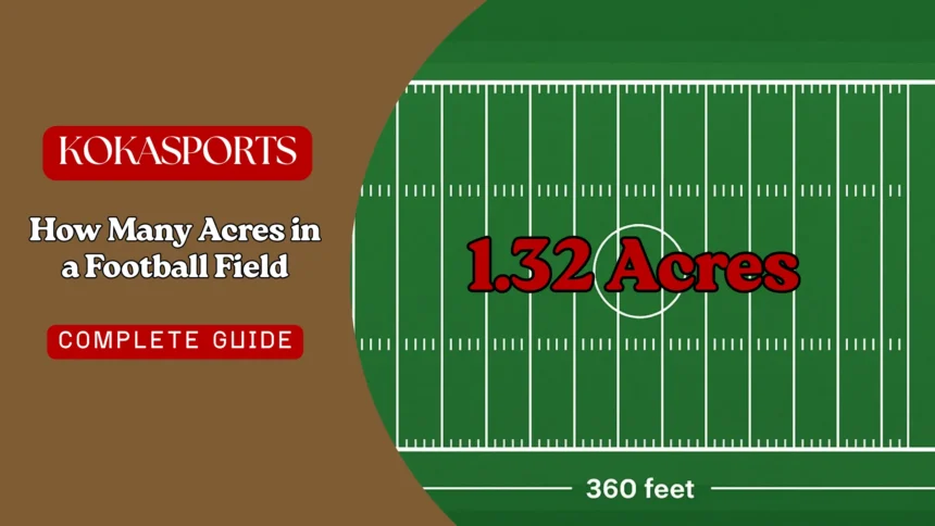How Many Acres in a Football Field: Complete Guide to Field Measurements