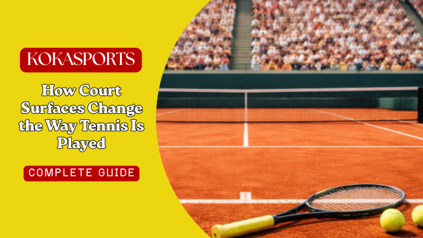 How Court Surfaces Change the Way Tennis Is Played