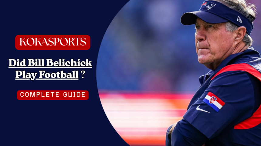 Did Bill Belichick Play Football