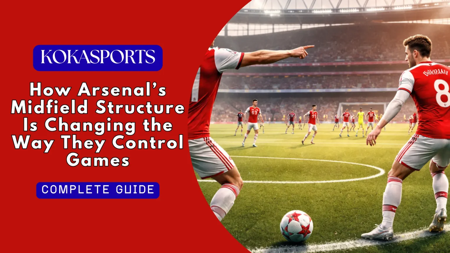 How Arsenal’s Midfield Structure Is Changing the Way They Control Games