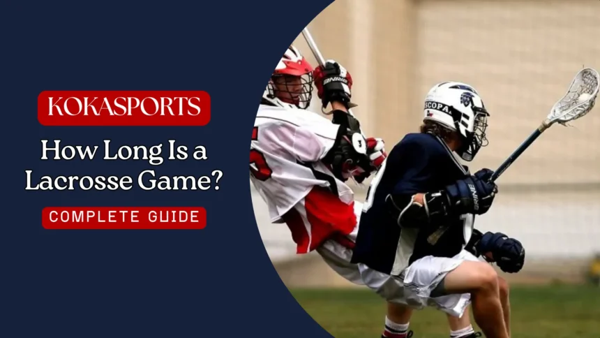 How Long Is a Lacrosse Game?
