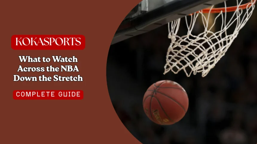 What to Watch Across the NBA Down the Stretch