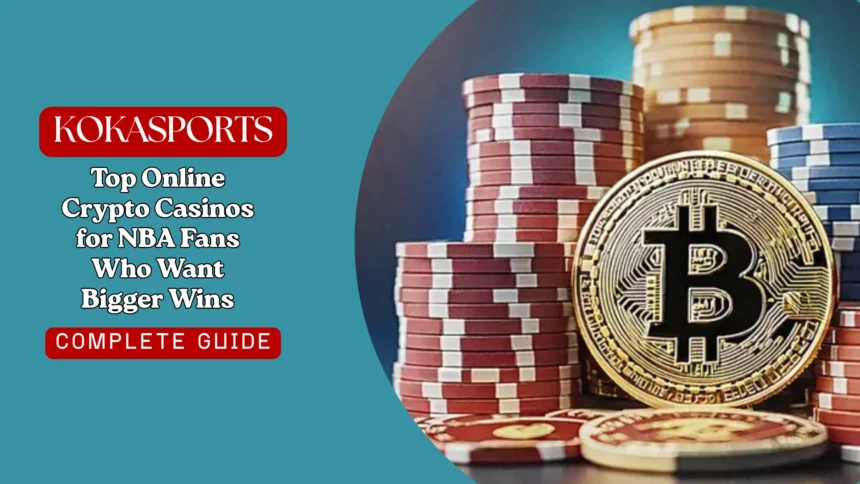 Top Online Crypto Casinos for NBA Fans Who Want Bigger Wins