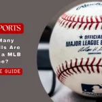 How Many Baseballs Are Used in a MLB Game? Complete Guide