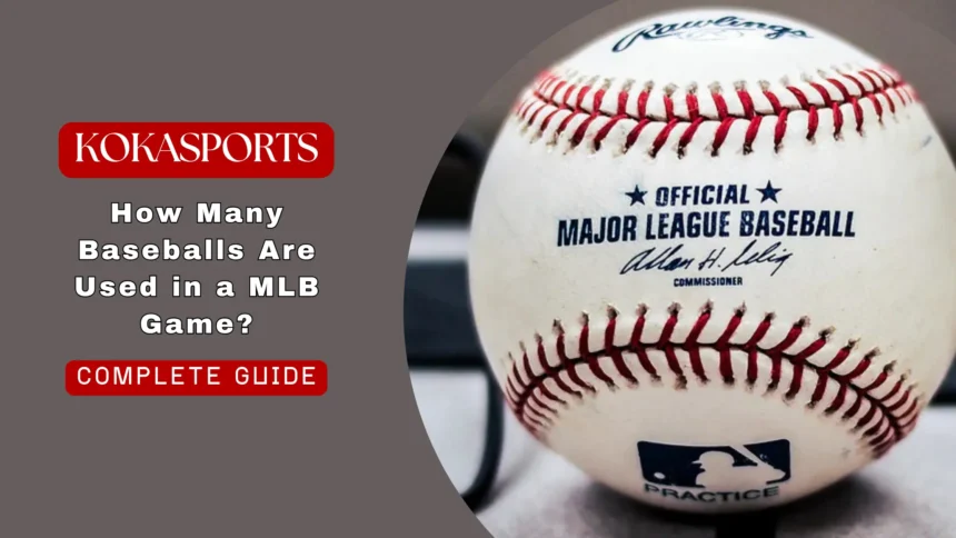 How Many Baseballs Are Used in a MLB Game? Complete Guide