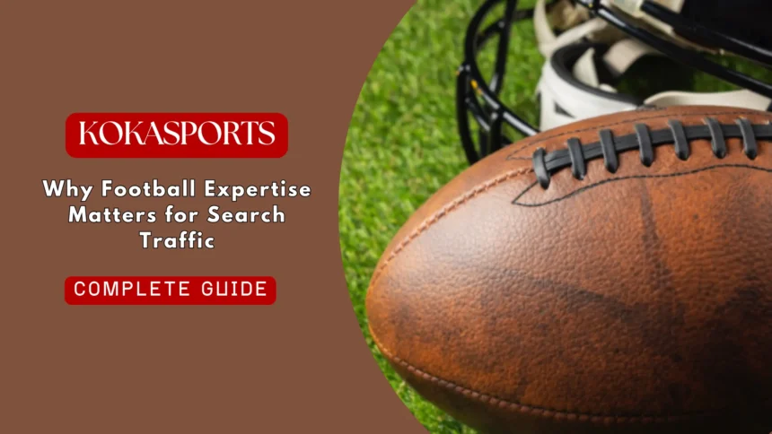 Why Football Expertise Matters for Search Traffic and Online Revenue