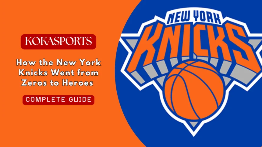How the New York Knicks Went from Zeros to Heroes 