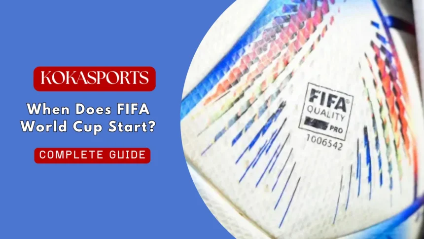 When Does FIFA World Cup Start? Complete Guide to the 2026 Tournament