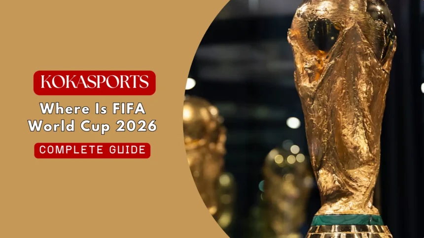 Where Is FIFA World Cup 2026