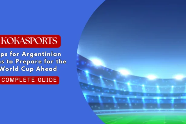 Tips for Argentinian Fans to Prepare for the World Cup Ahead