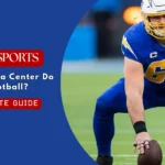 What Does a Center Do in Football? Roles, Responsibilities, Skills, and Importance Explained