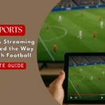 How Sports Streaming Has Changed the Way Fans Watch Football