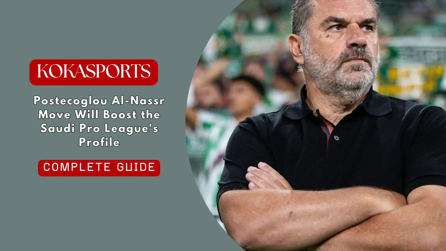 Postecoglou Al-Nassr Move Will Boost the Saudi Pro League's Profile